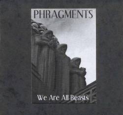 Phragments : We Are All Beasts